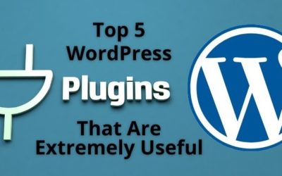 Top 5 WordPress Plugins That Are Extremely Useful